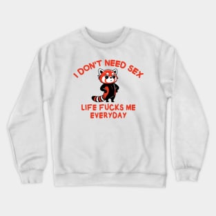 I Don't Need S*x - funny red panda Crewneck Sweatshirt